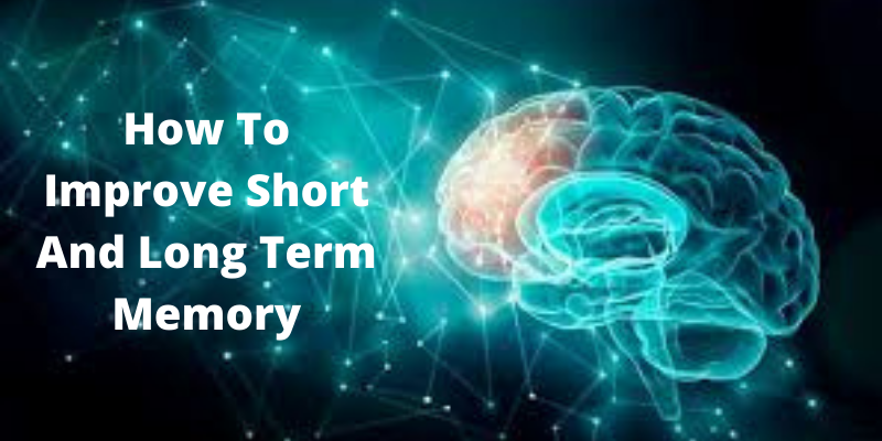 Improve Short And Long Term Memory