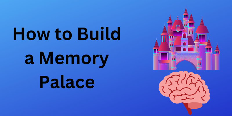 How to Build a Memory Palace
