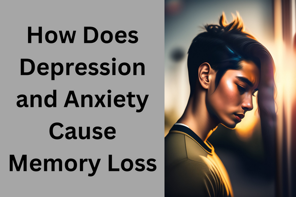 How Does Depression and Anxiety Cause Memory Loss