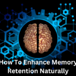 How To Enhance Memory Retention Naturally